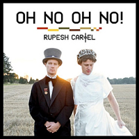 Rupesh Cartel - Oh No Oh No! (Single)