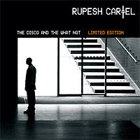 Rupesh Cartel - The Disco And The What Not (CD 1)