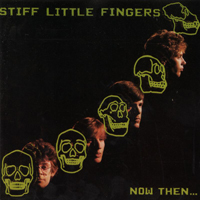 Stiff Little Fingers - Now Then...