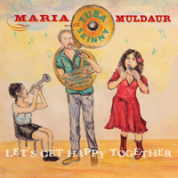 Maria Muldaur - Let's Get Happy Together (feat. Tuba Skinny)