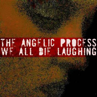 Angelic Process - We All Die Laughing