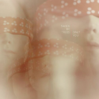Taken By Trees - Only You (Single)