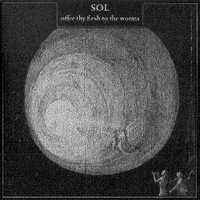 Sol (DNK) - Offer Thy Flesh To The Worms