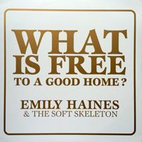 Emily Haines & The Soft Skeleton - What Is Free To A Good Home? (EP)