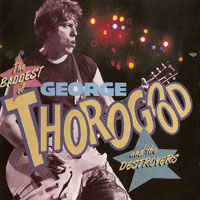 George Thorogood & The Destroyers - The Baddest Of George Thorogood And The Destroyers