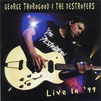 George Thorogood & The Destroyers - Live In '99