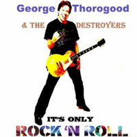 George Thorogood & The Destroyers - It's Only Rock 'N' Roll