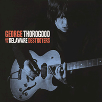 George Thorogood & The Destroyers - George Thorogood & The Delaware Destroyers