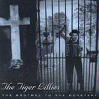 Tiger Lillies - The Brothel To The Cemetery (Warner Music release)