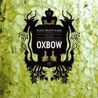 Oxbow - A Love That's Last: A Wholly Hypnographic And Disturbing Work Regarding Oxbow