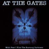 At The Gates - With Fear I Kiss The Burning Darkness