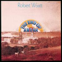 Robert Wyatt - The End Of An Ear