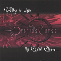 The Orchid's Curse - Goodbye Is When The Casket Closes... (EP)