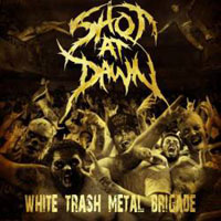 Shot At Dawn - White Trash Metal Brigade