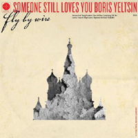 Someone Still Loves You Boris Yeltsin - Fly By Wire