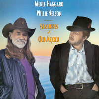 Willie Nelson - Seashores Of Old Mexico (feat. Merle Haggard)