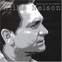 Willie Nelson - Nashville Was the Roughest (CD 1)