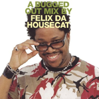Felix Da Housecat - A Bugged Out (Mix by Felix Da House Cat) (CD 1)