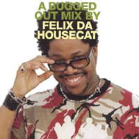 Felix Da Housecat - A Bugged Out (Mix by Felix Da House Cat) (CD 2)