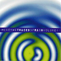MercyMe - Traces Of Rain (CD 1)
