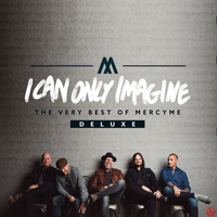 MercyMe - I Can Only Imagine - The Very Best of MercyMe (Deluxe Edition))