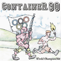 Container 90 - World Champion Shit
