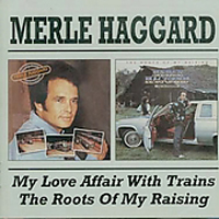 Merle Haggard - My Love Affair With Trains & The Roots Of My Raising