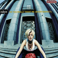 Robyn - Do You Really Want Me (Show Respect) (Single)