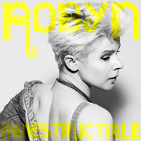 Robyn - Indestructible (Laidback Luke Remix) (Single)