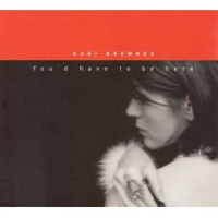 Kari Bremnes - You'd have to be here
