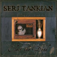 Serj Tankian - Elect The Dead (Special Edition - CD 1)