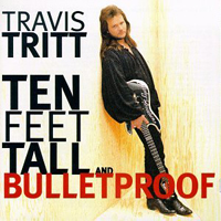 Travis Tritt - Ten Feet Tall And Bulletproof