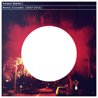 Kasper Bjorke - Remix Crusades (2007-2013) [CD 1]