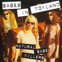 Babes In Toyland - Natural Babe Killers