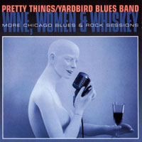 Pretty Things - The Pretty Things & Yardbirds Blues Band - Wine, Women & Whiskey