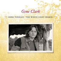 Gene Clark - Here Tonight - The White Light (Demos)