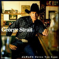 George Strait - Always Never The Same