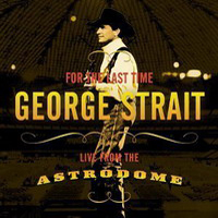 George Strait - For The Last Time:  Live From The Astrodome