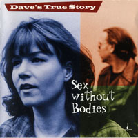 Dave's True Story - Sex Without Bodies