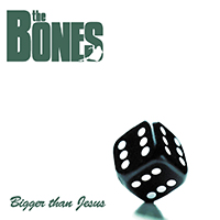 Bones - Bigger Than Jesus