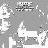 Led Zeppelin - 1973.03.19 - Happy Times - Deutschlandhalle, Berlin, Germany (CD 2)