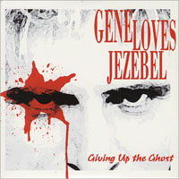 Gene Loves Jezebel - Giving Up The Ghost