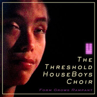 Threshold HouseBoys Choir - Form Grows Rampant