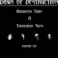 Dawn of Destruction - Brighter Than A Thousand Suns