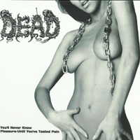 Dead (DEU) - You'll Never Know Pleasure - Until You've Tasted Pain [Reissue Limited Edition Digipak 2013]