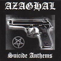 Azaghal - Suicide Anthems / Dark Blasphemous Moon (split)