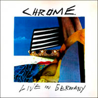 Chrome (USA, San Francisco) - Live In Germany