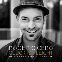 Roger Cicero - Gluck Ist Leicht. Das Beste Von 2006-2016