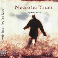 Necrotic Trust - Dry Our Fears