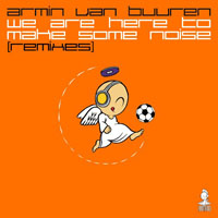 Armin van Buuren - We Are Here To Make Some Noise (Remixes) [EP]